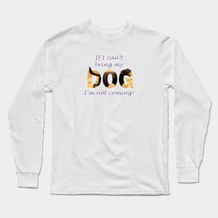 If I can't bring my dog I'm not coming - chocolate labrador oil painting word art Long Sleeve T-Shirt